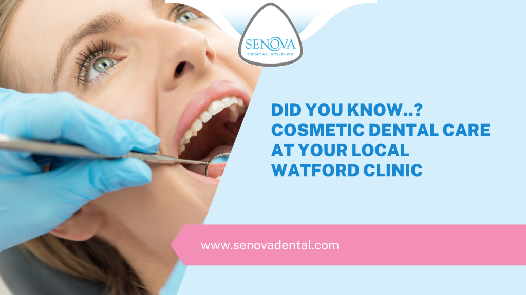 Did You Know..? Cosmetic Dental Care At Your Local Watford Clinic